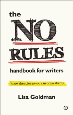 The No Rules Handbook for Writers: (Know the Rules So You Can Break Them) (The Writer's Toolkit)