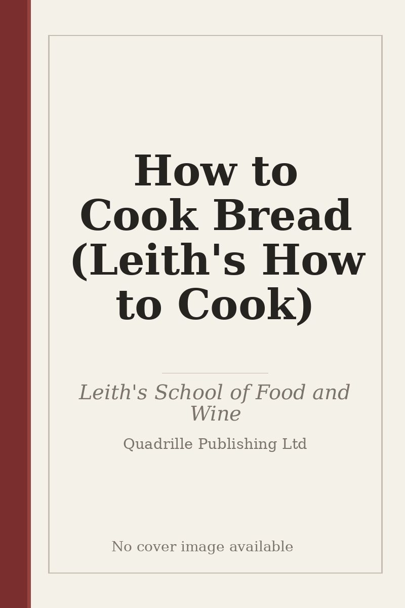 How to Cook Bread (Leith's How to Cook) - no cover image available