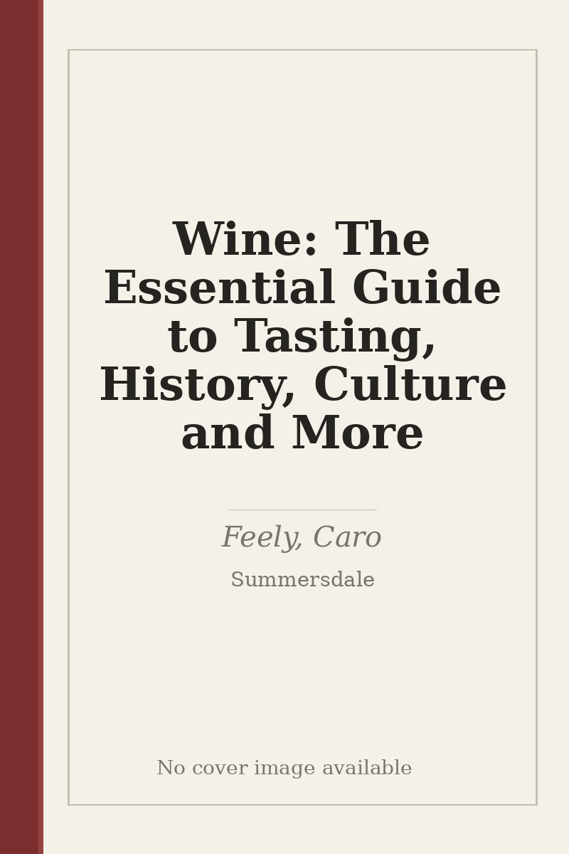 Wine: The Essential Guide to Tasting, History, Culture and More - no cover image available