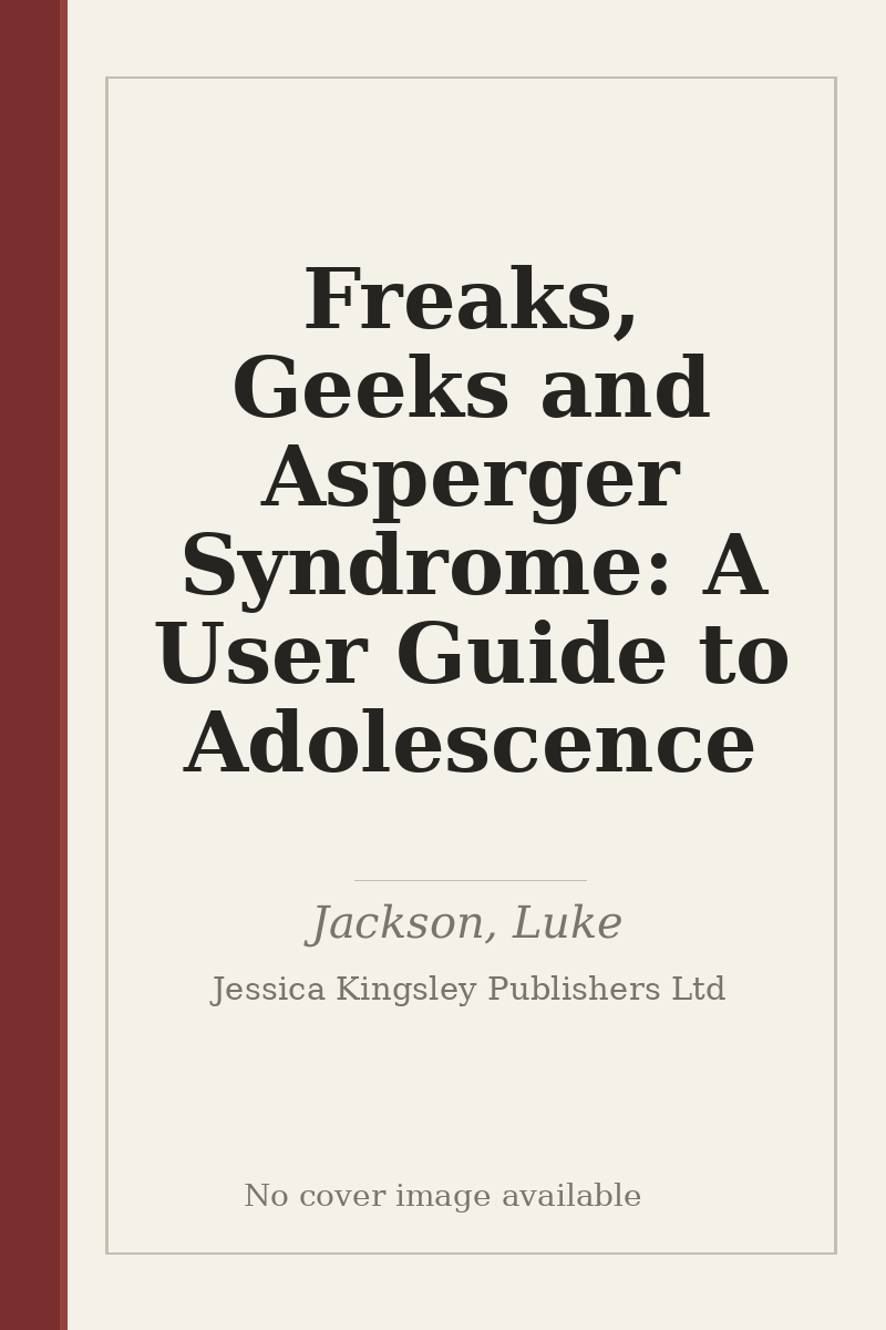 Freaks, Geeks and Asperger Syndrome: A User Guide to Adolescence - no cover image available