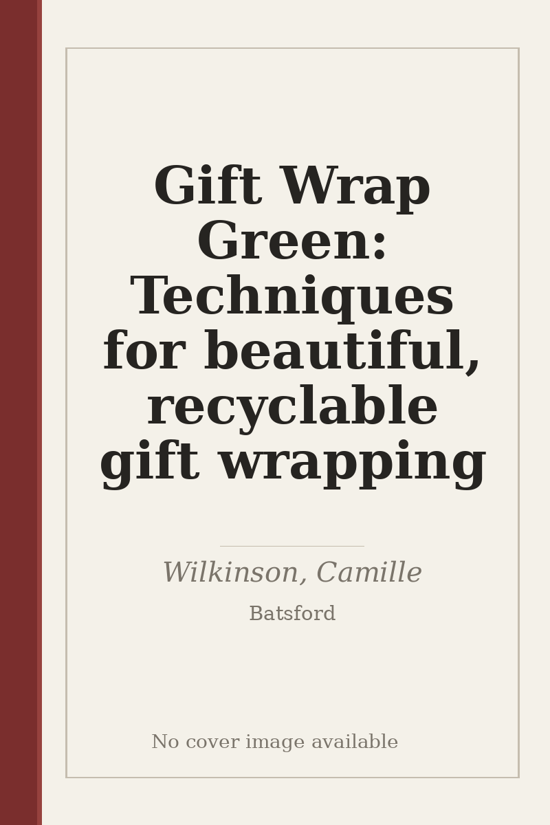Gift Wrap Green: Techniques for beautiful, recyclable gift wrapping - no cover image available