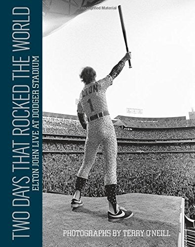 Two Days that Rocked the World: Elton John Live at Dodger Stadium: Photographs by Terry O' Neill