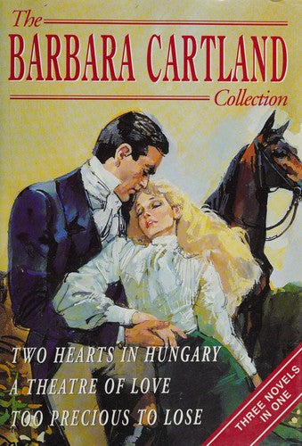 "Two Hearts in Hungary", "Theatre of Love" and "Too Precious to Lose" (v. 1) (The Barbara Cartland Collection)