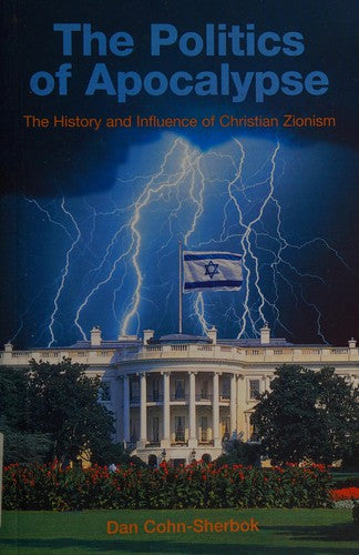 The Politics of Apocalypse: The History and Influence of Christian Zionism