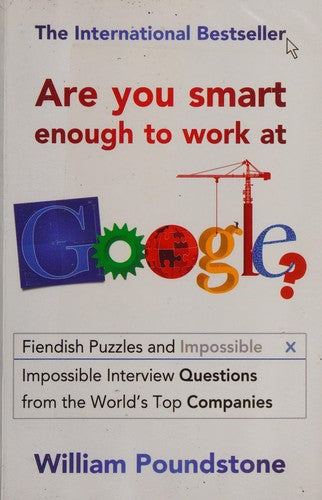 Are You Smart Enough to Work at Google?: Fiendish Puzzles And Impossible Interview Questions From The World'S Top Companies: Fiendish Interview Questions and Puzzles from the World’s Top Companies