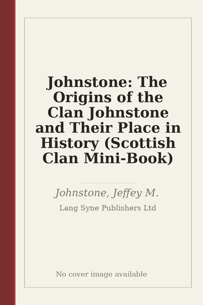 Johnstone: The Origins of the Clan Johnstone and Their Place in History (Scottish Clan Mini-Book) - no cover image available