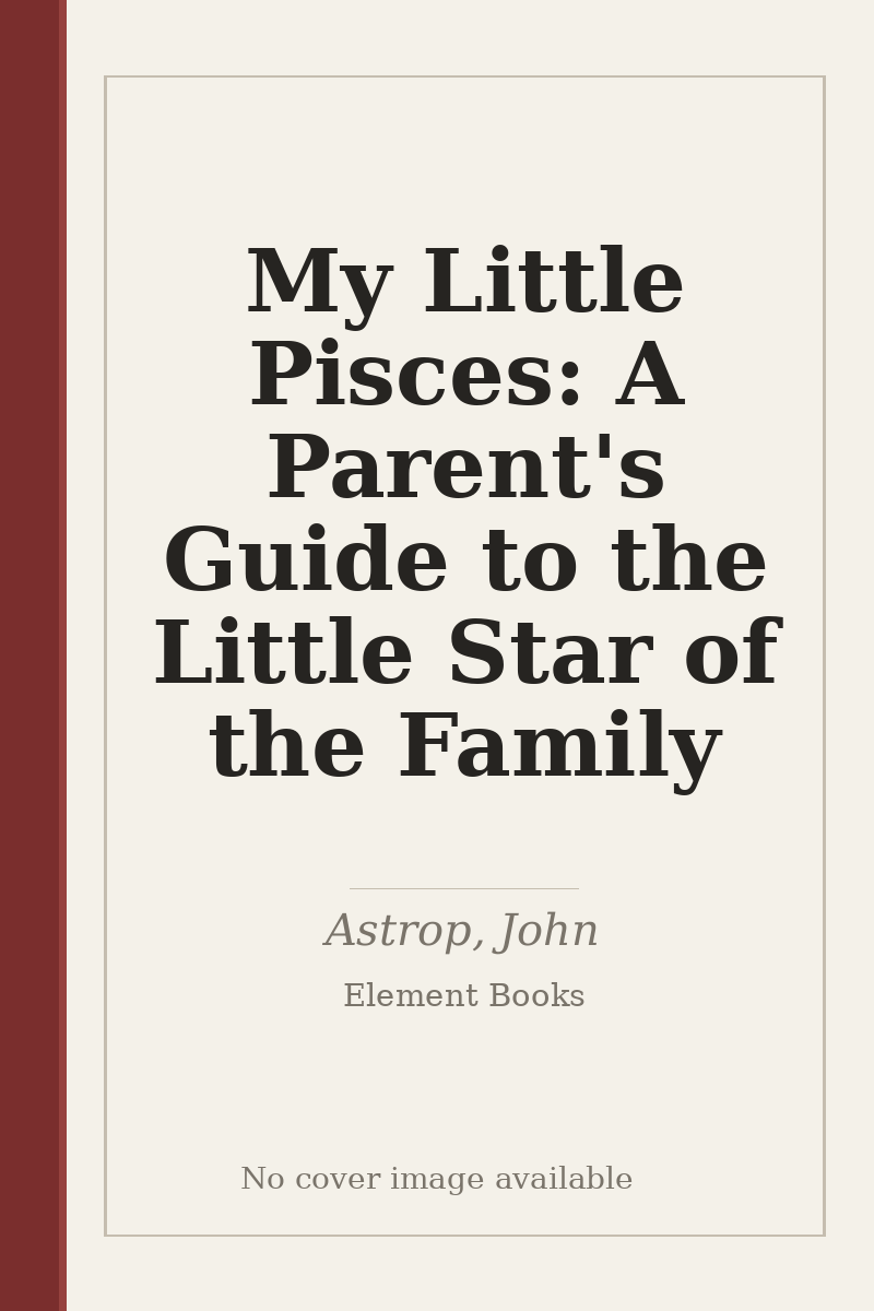 My Little Pisces: A Parent's Guide to the Little Star of the Family - no cover image available