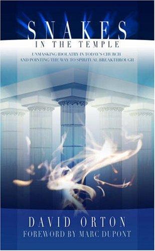 Snakes in the Temple: Unmasking Idolatry in Today's Church and Pointing the Way to Spiritual Breakthrough