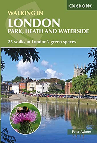 Walking in London: Park, Heath and Waterside Walks - 25 walks in London's green spaces (Cicerone Walking Guides): Park, heath and waterside - 25 walks in London's green spaces