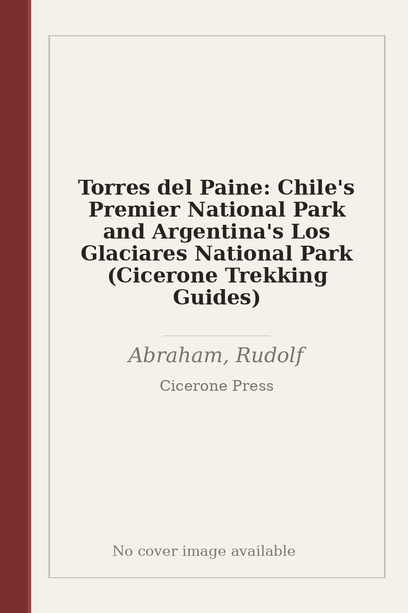 Torres del Paine: Chile's Premier National Park and Argentina's Los Glaciares National Park (Cicerone Trekking Guides) - no cover image available