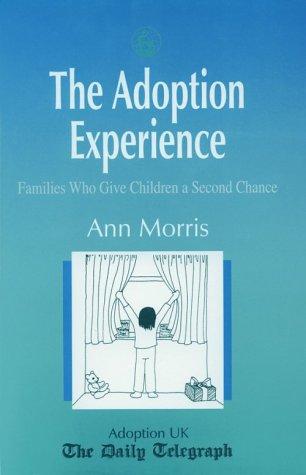 The Adoption Experience: Families Who Give Children a Second Chance
