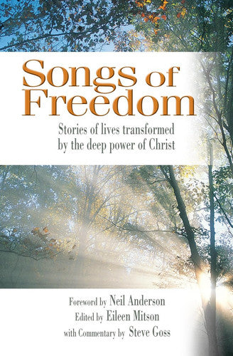 Songs of Freedom: Stories Of Lives Transformed By The Deep Power Of Christ