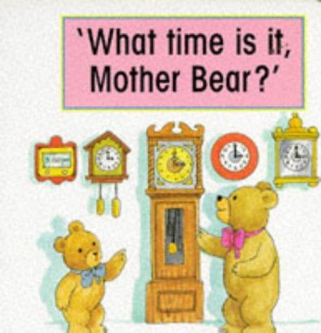 What Time is it, Mother Bear? (My Bears' Schoolhouse S.)