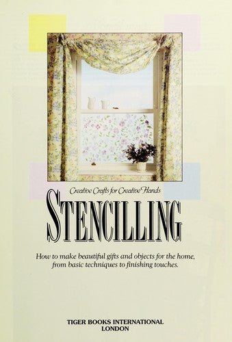 Stencilling: Creative Crafts for Creative Hands