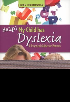 Help! My Child Has Dyslexia: A Practical Guide for Parents