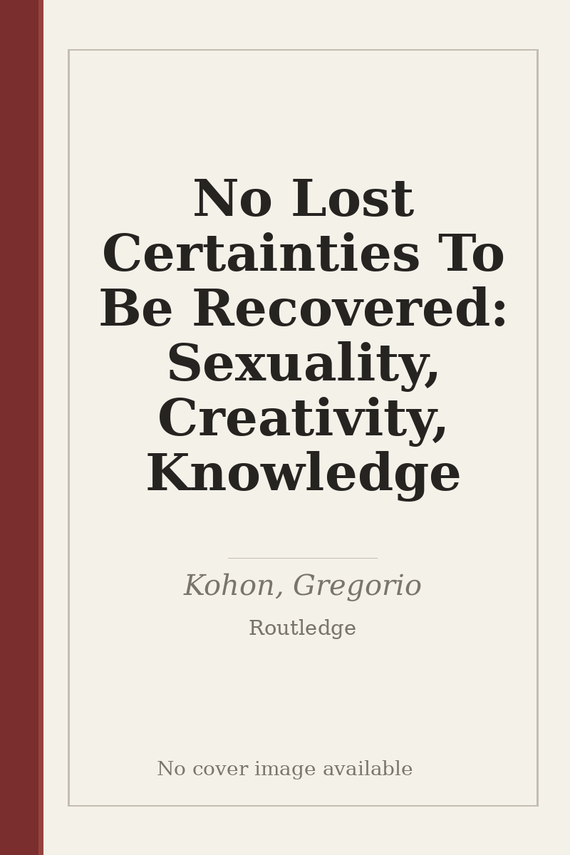 No Lost Certainties To Be Recovered: Sexuality, Creativity, Knowledge - no cover image available