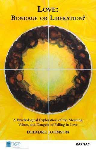 Love: Bondage or Liberation?: A Psycholological Exploration of the Meaning, Values and Dangers of Falling in Love (The United Kingdom Council for Psychotherapy Series)