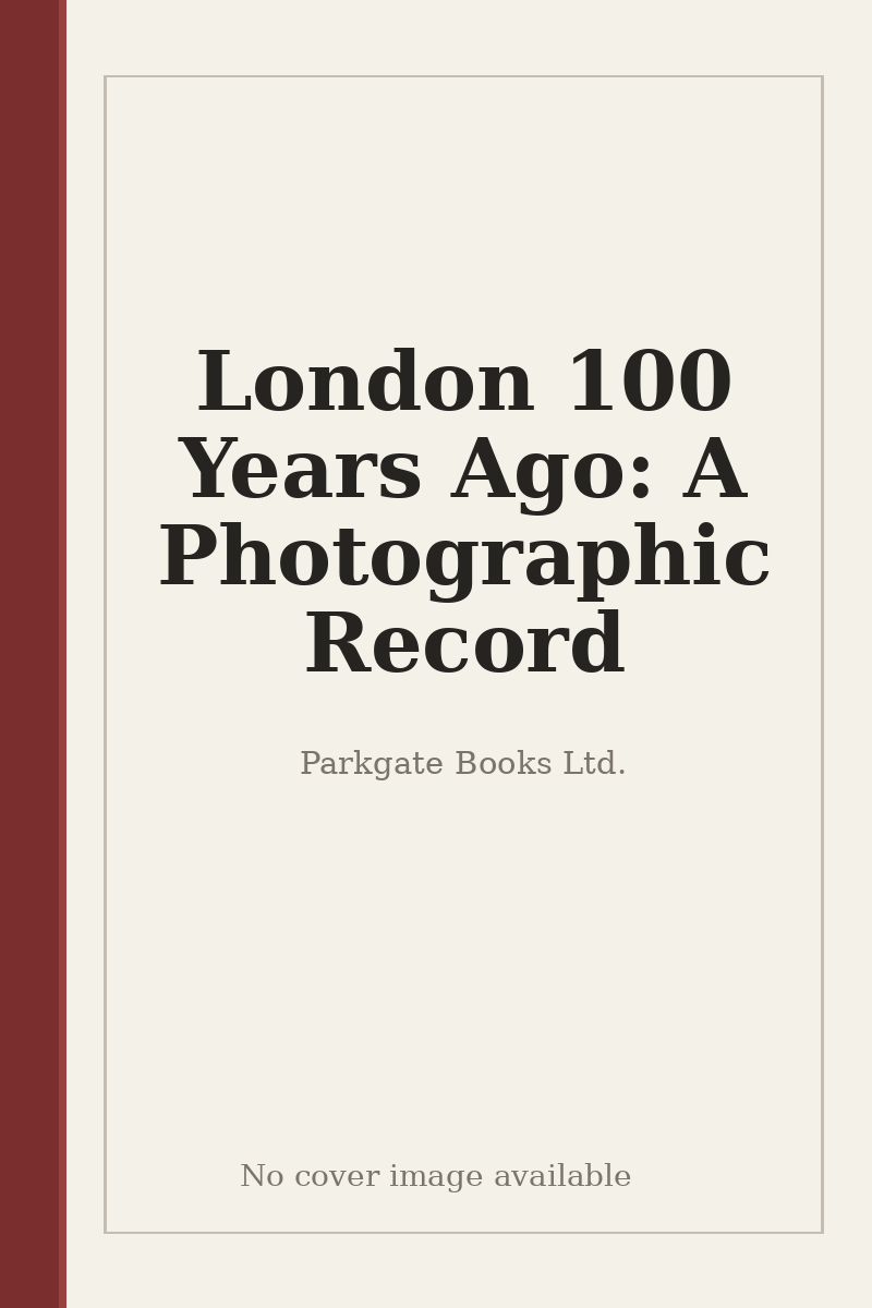 London 100 Years Ago: A Photographic Record - no cover image available