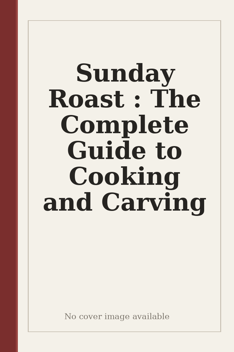 Sunday Roast : The Complete Guide to Cooking and Carving - no cover image available