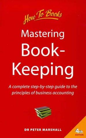Mastering Book-keeping: A Complete Step-by-step Guide to the Principles of Business Accounting