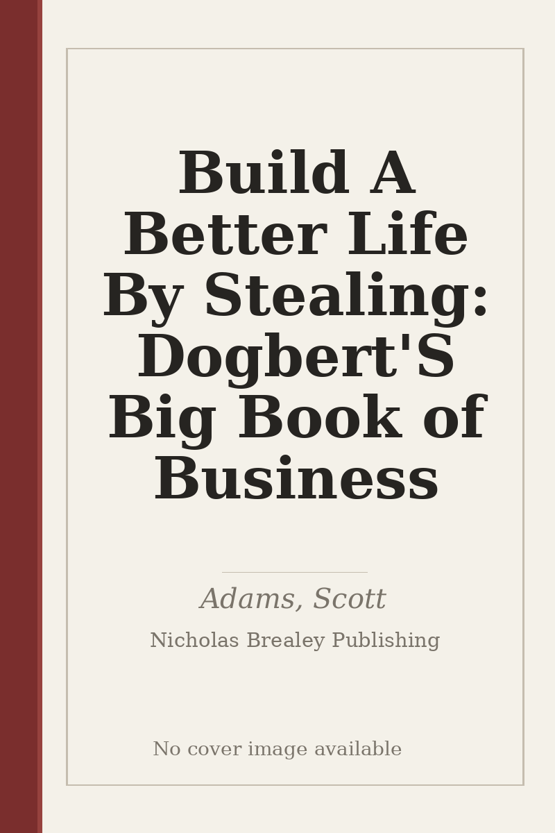 Build A Better Life By Stealing: Dogbert'S Big Book of Business - no cover image available