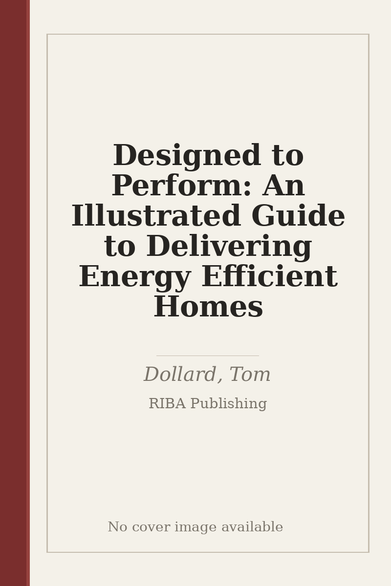 Designed to Perform: An Illustrated Guide to Delivering Energy Efficient Homes - no cover image available