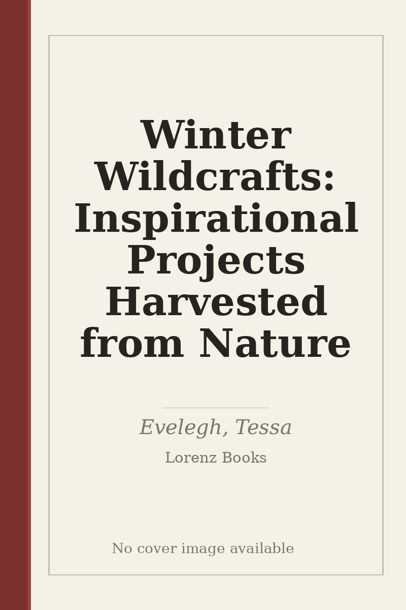 Winter Wildcrafts: Inspirational Projects Harvested from Nature - no cover image available