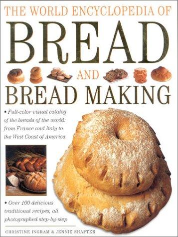 The World Encyclopedia of Bread and Bread Making: Full-colour Visual Catalogue of the Breads of the World - From France and Italy to the West Coast of America
