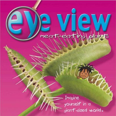 Meat-eating Plants (Eye View S.)