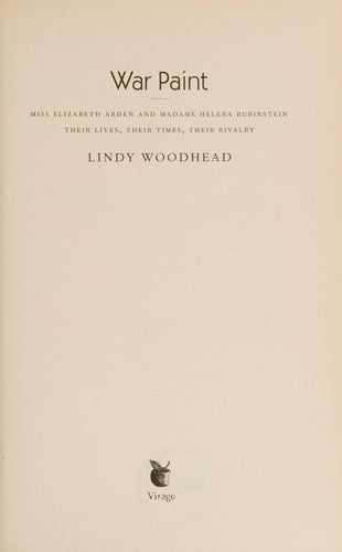 War Paint: Helena Rubinstein and Elizabeth Arden- Their Lives, their Times, their Rivalry