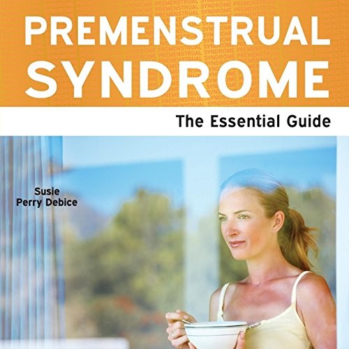 Premenstrual Syndrome: The Essential Guide