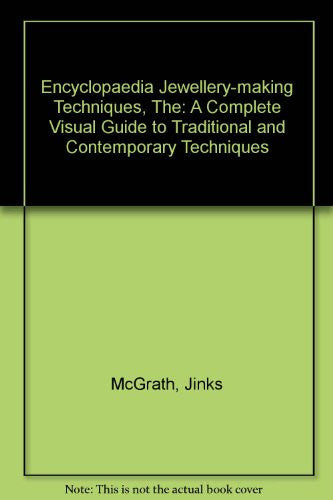 Encyclopaedia Jewellery-making Techniques, The: A Complete Visual Guide to Traditional and Contemporary Techniques
