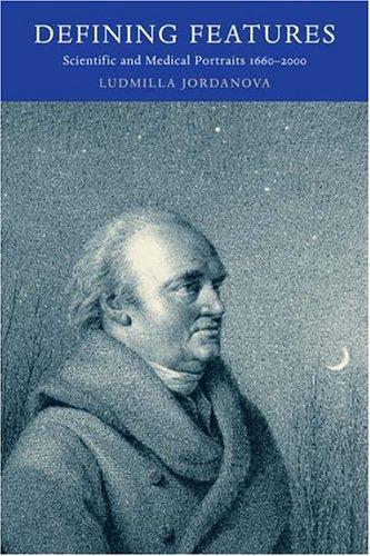 Defining Features: Scientific and Medical Portraits 1660–2000