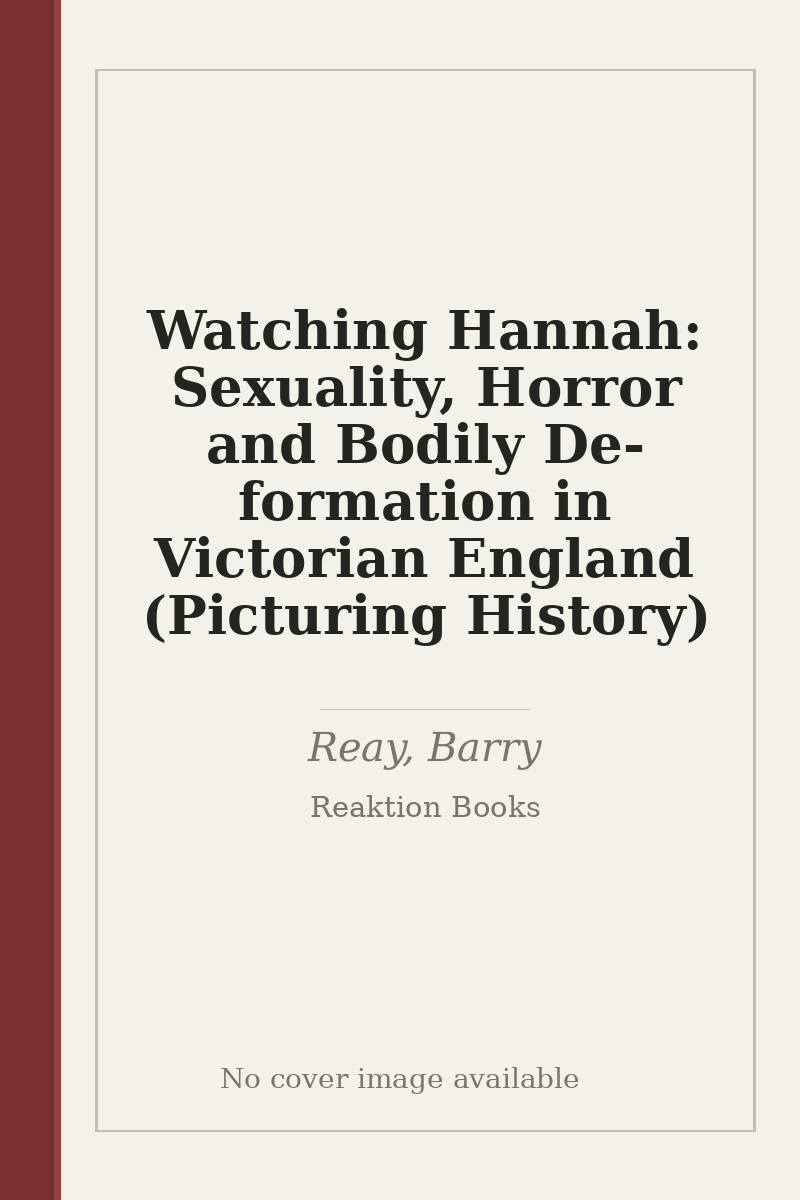 Watching Hannah: Sexuality, Horror and Bodily De-formation in Victorian England (Picturing History) - no cover image available