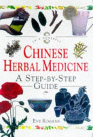 Chinese Herbal Medicine: A Step-by-step Guide (In a Nutshell S.)