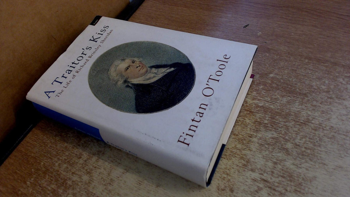 Traitor'S Kiss: the Life of Richard Brinsley Sheridan