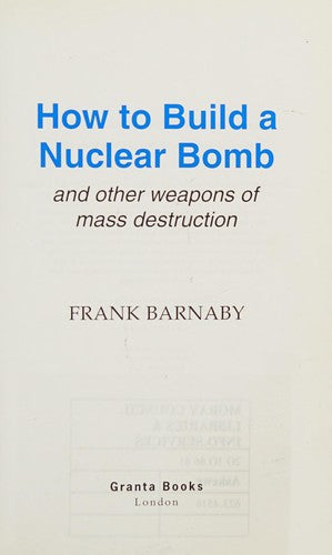 How to Build a Nuclear Bomb: And Other Weapons of Mass Destruction