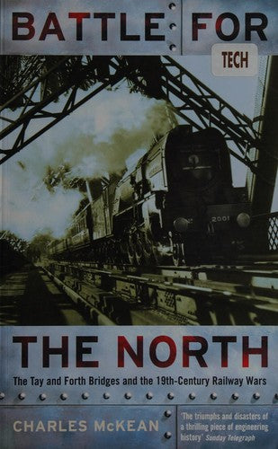 Battle For The North: The Tay And Forth Bridges And The 19th Century Railway Wars