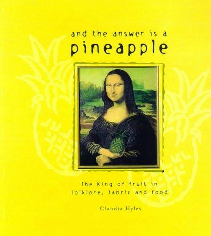 And the Answer is a Pineapple: The King of Fruit in Folklore, Fabric and Food