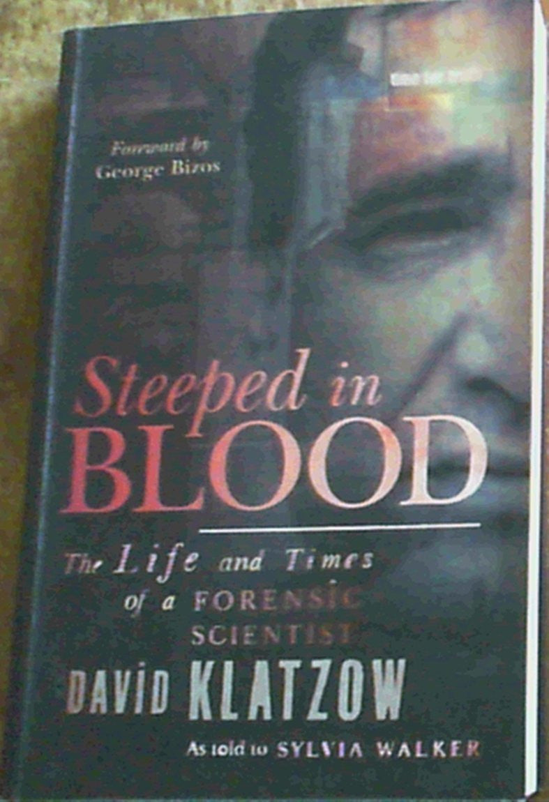 Steeped in Blood: The Life and Times of a Forensic Scientist: Volume 1