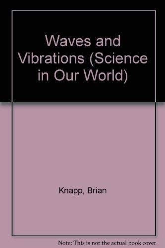 Waves and Vibrations: v. 26 (Science in Our World S.)