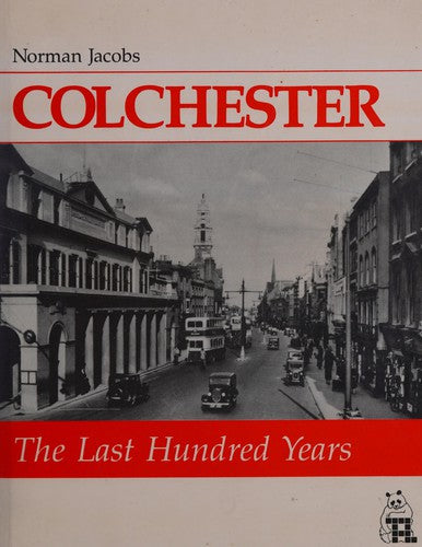 Colchester: the Last Hundred Years