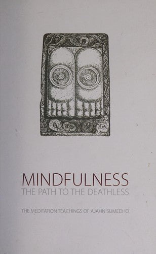 Mindfulness The Path To The Deathless. The Meditat