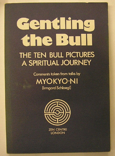 Gentling the Bull: The Ten Bull Pictures, a Spiritual Journey