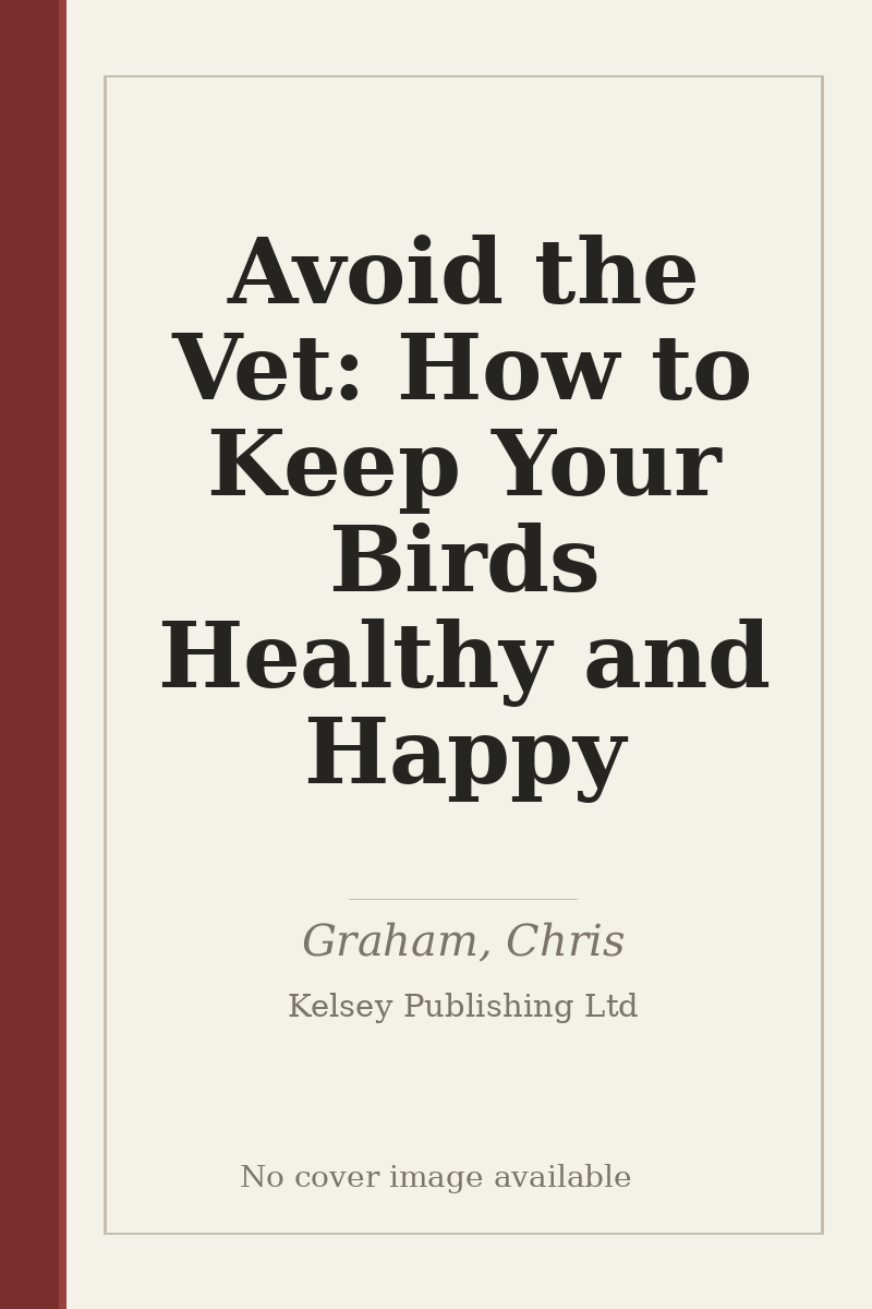Avoid the Vet: How to Keep Your Birds Healthy and Happy - no cover image available