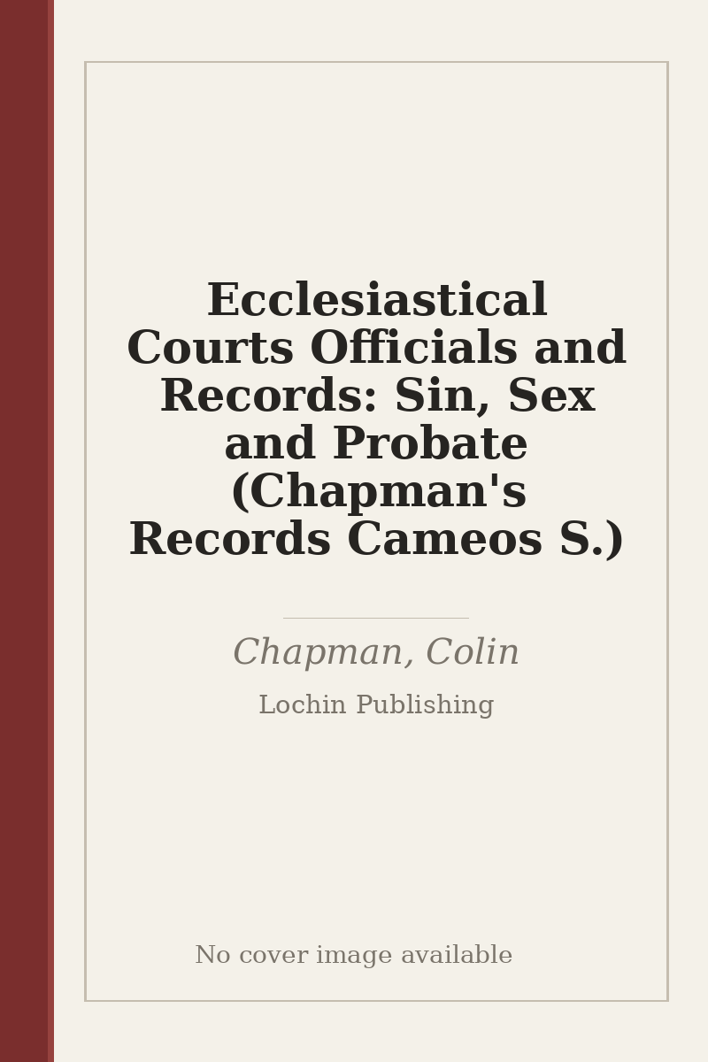 Ecclesiastical Courts Officials and Records: Sin, Sex and Probate (Chapman's Records Cameos S.) - no cover image available