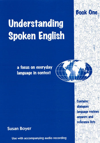 Understanding Spoken English - Book One: A Focus on Everyday Language in Context: Bk. 1 (Understanding Spoken English: A Focus on Everyday Language in Context)