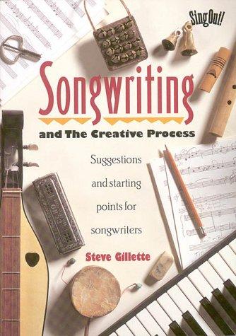 Songwriting: And the Creative Process : Suggestions and Starting Points for Songwriters