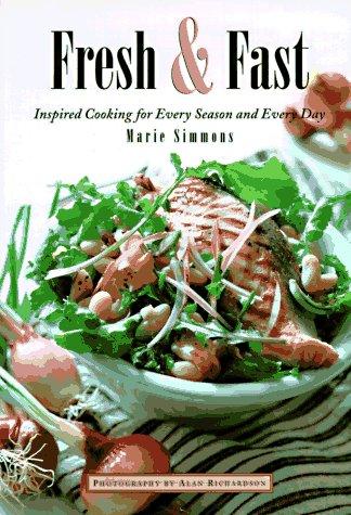 Fresh & Fast: Inspired Cooking for Every Season and Every Day