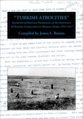 Turkish Atrocities: Statements of American Missionaries on the Destruction of Christian Communities in Ottoman Turkey, 1915-1917 (Armenian Genocide Documentation Series, 2)